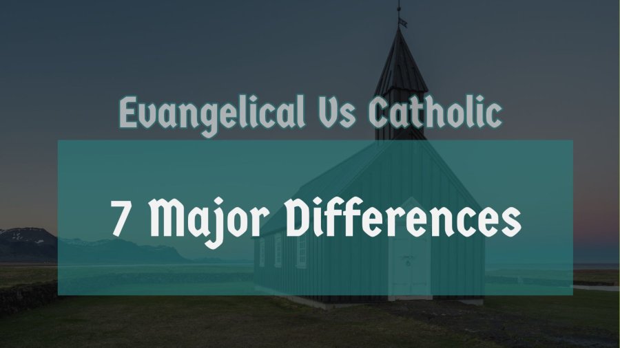 Evangelical Vs Catholic: (7 Major Differences)