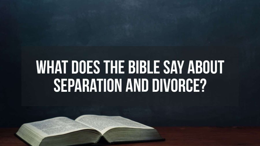 What Does The Bible Say About Separation and Divorce?