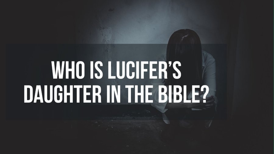 Who Is Lucifer's Daughter In The Bible? 