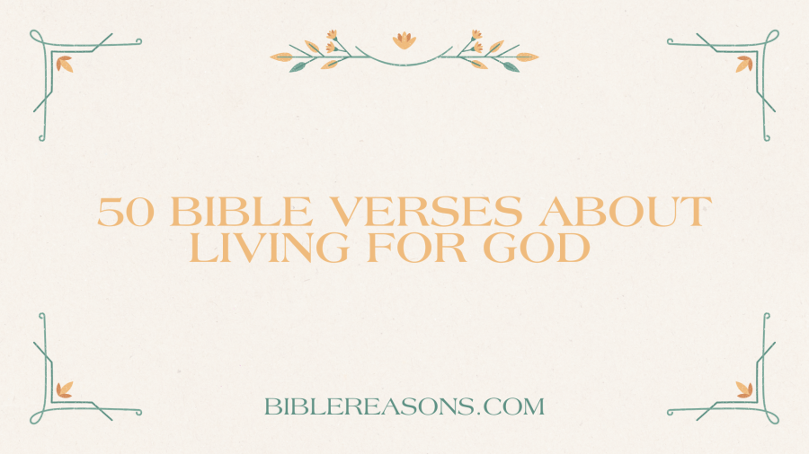 50 Passionate Bible Verses to Guide You in Living for God