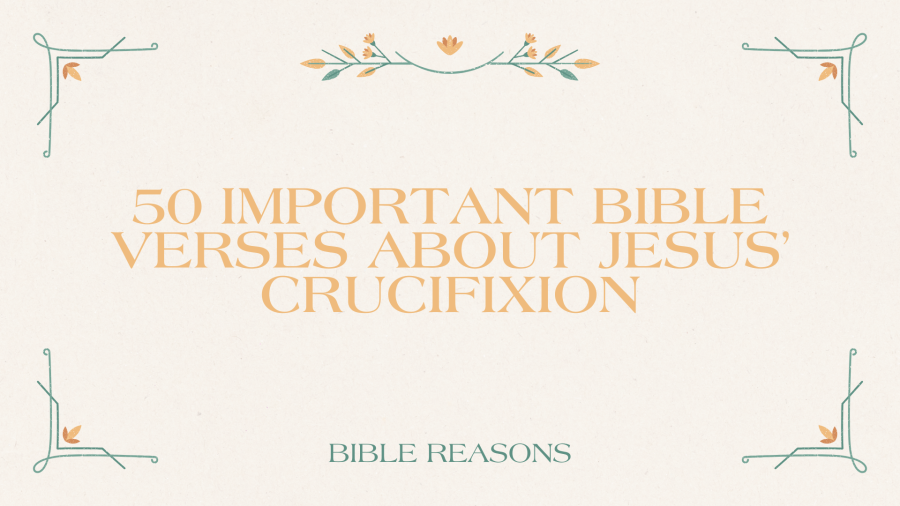50 Powerful Bible Verses About Jesus’ Crucifixion