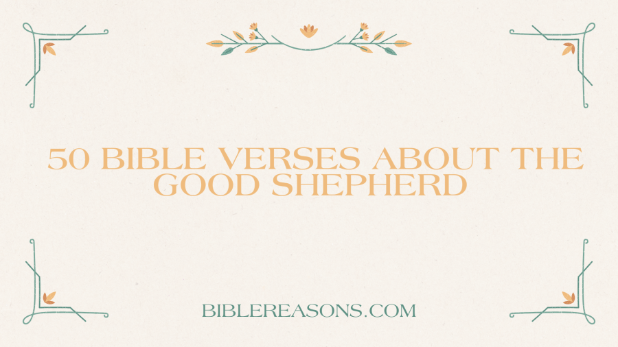 50 Essential Bible Verses About The Good Shepherd